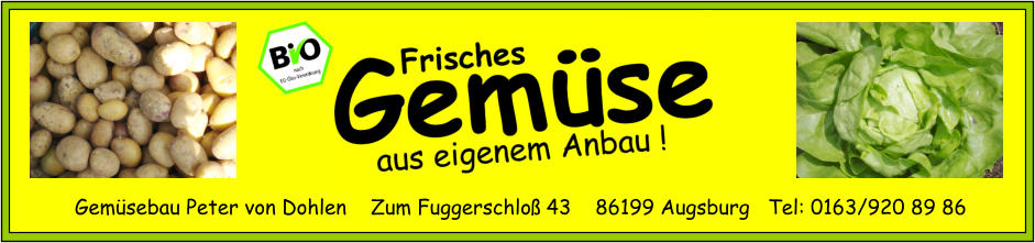 Gemüsebau Peter von Dohlen    Zum Fuggerschloß 43    86199 Augsburg   Tel: 0163/920 89 86